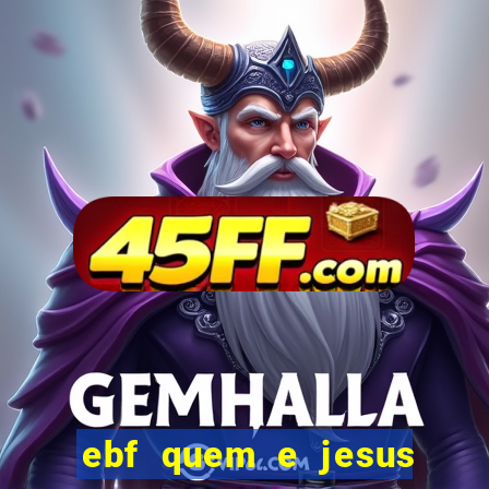 ebf quem e jesus ebf jesus meu super heroi